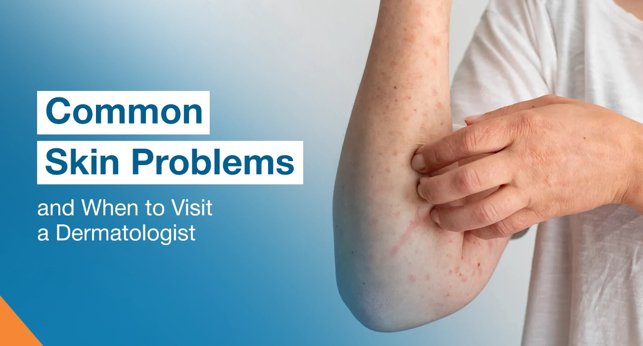 Common Skin Problems and When to Visit a Dermatologist